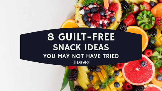 8 Guilt Free Snack Ideas You may Not Have Tried