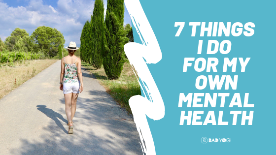 7 Things I Do for My Own Mental Health