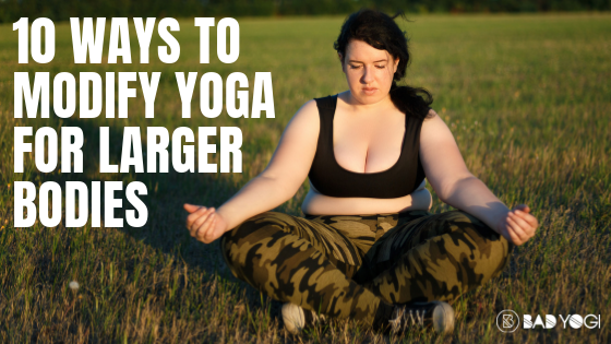 10 Ways to modify yoga for larger bodies