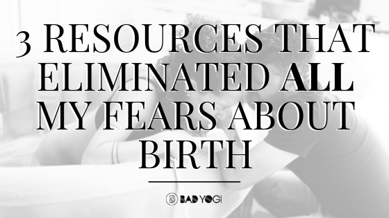 3 resources that eliminated all my fears about birth