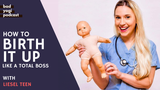 liesel teen podcast how to birth it up like a total boss