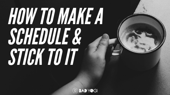 How to Make A Schedule & Stick to It