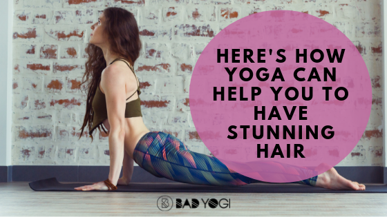 Here's How Yoga Can Help You to Have Stunning Hair – Bad Yogi Blog