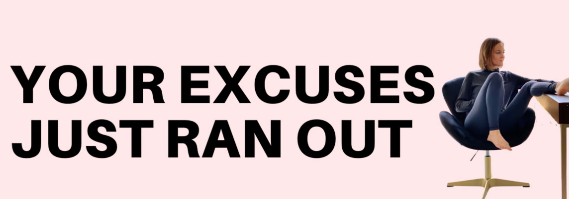 Your Excuses Just Ran Out